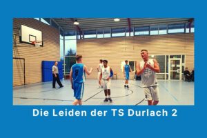 Die Leiden der TS Durlach 2